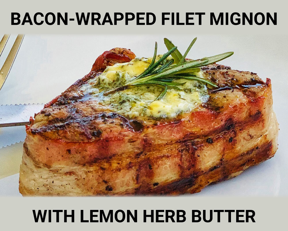 Bacon-wrapped Filet Mignon with Herb Lemon Butter