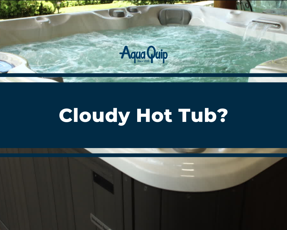 What is Cloudy Hot Tub Water and How To Fix and Prevent It